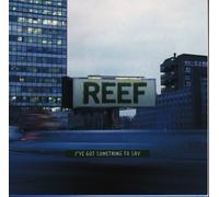 Reef - Ive Got Something to Say