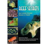 Reef Secrets: Starting Right, Selecting Fishes and Invertebrates, Advanced Biotope Techniques