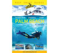 Reef Smart Guides Florida: Palm Beach: Scuba Dive. Snorkel. Surf. (Some of the Best Diving Spots in Florida)