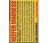 Reefer Madness: Sex, Drugs, and Cheap Labor in the American Black Market