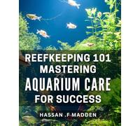 Reefkeeping 101: Mastering Aquarium Care for Success: The Ultimate Guide to Reefkeeping: Achieving Aquarium Care Mastery for Success on Amazon