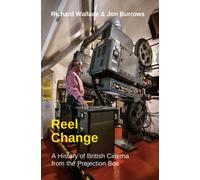 Reel Change : A History of British Cinema from the Projection Box
