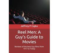 Reel Men: A Guy's Guide to Movies: Reviews of the best Guy films from 1917 to Today