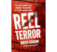 Reel Terror: The Scary, Bloody, Gory, Hundred-year History of Classic Horror Films