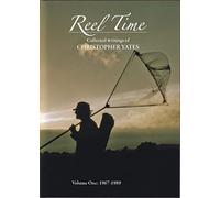 REEL TIME: COLLECTED WRITINGS OF CHRISTOPHER YATES: VOLUME ONE 1967-1989. By Chris Yates.