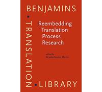 Reembedding Translation Process Research: 128 (Benjamins Translation Library)