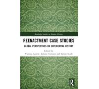 Reenactment Case Studies : Global Perspectives on Experiential History