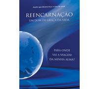 Reencarnação - Um dom de graça da vida: Para onde vai a viagem da minha alma?