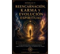 Reencarnación, karma y evolución espiritual: CURSO DE COSMOLOGÍA ESOTÉRICA: El viaje definitivo por las enseñanzas secretas sobre el origen, la estructura y el propósito del cosmos