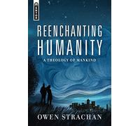 Reenchanting Humanity: A Theology of Mankind