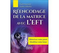 Réencodage de la matrice avec l'EFT: Réécrivez votre passé, modifiez votre futur