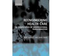 Reengineering Health Care: The Complexities of Organizational Transformation