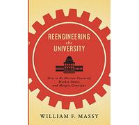 Reengineering the University: How to Be Mission Centered, Market Smart, and Margin Conscious
