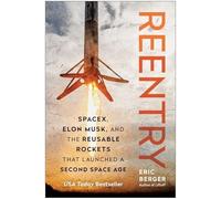 Reentry : Spacex, Elon Musk, and the Reusable Rockets T - NEW Eric Berger 2024