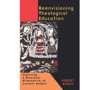 [Reenvisioning Theological Education: Exploring a Missional Alternative to Current Models] [By: Banks, Robert] [August, 1999]