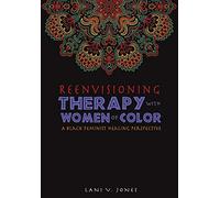 Reenvisioning Therapy with Women of Color: A Black Feminist Healing Perspective