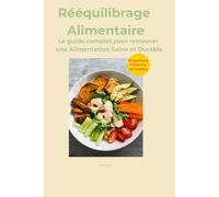Rééquilibrage Alimentaire: Le guide complet pour retrouver une alimentation saine et durable