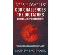 Rees Howells' God Challenges the Dictators, Doom of Axis Powers Predicted: Victory for Christian England and Release of Europe Through Intercession and Spiritual Warfare, Bible College of Wales