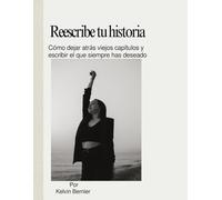 Reescribe tu historia: Cómo dejar atrás viejos capítulos y escribir el que siempre has deseado (Self help books)