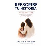 REESCRIBE TU HISTORIA: Psicohábitos desde la TCC y la Terapia de Esquemas para sanar tu infancia y fortalecer tu adulto sano