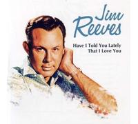 Reeves, Jim - Have I Told You Lately...