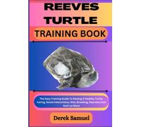 REEVES TURTLE TRAINING BOOK: The Easy Training Guide To Raising A Healthy Turtle: Caring, Social Interactions, Diet, Breeding, Reproduction And Lot ... Expert Care and Training Techniques")