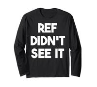 Ref Didn't See It - Funny Sports Long Sleeve T-Shirt