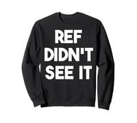Ref Didn't See It - Funny Sports Sweatshirt