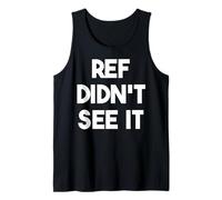 Ref Didn't See It - Funny Sports Tank Top