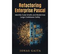 Refactoring Enterprise Pascal: Identify Code Smells and Modernize Large Codebases Safely (Writing Maintainable Pascal)