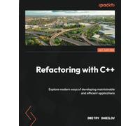 Refactoring with C++: Explore modern ways of developing maintainable and efficient applications