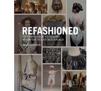 ReFashioned : Cutting-Edge Clothing from Upcycled Materials