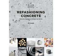 Refashioning Concrete: Material, Design and Creation by Bentu (China Culture Perspectives)