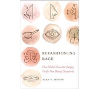 Refashioning Race: How Global Cosmetic Surgery Crafts New Beauty Standards