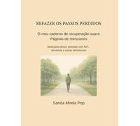 Refazendo os passos perdidos! O meu caderno de recuperação suave: Passos de reencontro - ideal para idosos, pessoas com AVC, demência e outras ... os ... os passos perdidos! În LB. Portugheză)