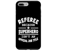 Referee Because Superhero Isn't An Official Job Title Case for iPhone 7 Plus/8 Plus