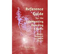 Reference Guide for the LifeWeaving Dowsing Charts: Power, Research and PRSM Charts