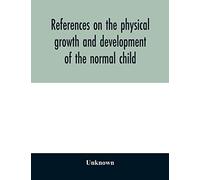 References on the physical growth and development of the normal child