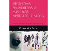 REFERENCIAIS SEMÂNTICOS A PARTIR DOS ARTEFATOS DE MODA: Um modelo de configuração dos atributos estéticos, simbólicos e de estilo para o processo projetual de Moda.
