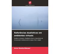 Referências dualísticas em ambientes virtuais: Dualismo cartesiano / Realidade virtual e a importância da incorporação multissensorial no espaço físico e digital