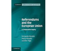 Referendums and the European Union: A Comparative Inquiry (Cambridge Studies in European Law and Policy)