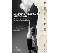 Referentes en Alta Dirección: Voz, visión y legado: Mujeres que dirigen con estrategia e impacto
