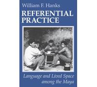 Referential Practice: Language and Lived Space among the Maya (Artech House Telecommunications)