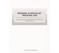 Referral & Specialist Tracking Log: A Structured System for Managing Referrals, Specialist Visits, and Follow-Up Care