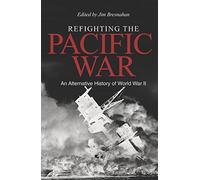 Refighting The Pacific War: An Alternative History of World War II