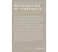 Refiguration of Cyberspace: Digital Infrastructures, Space, and Control (Re-Figuration Von Räumen)