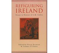 Refiguring Ireland: Essays in Honour of L.M. Cullen