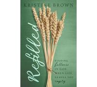 Refilled: Finding Fullness in God When Life Leaves You Empty