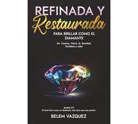 REFINADA Y RESTAURADA PARA BRILLAR COMO EL DIAMANTE: UN CAMINO PARA LA SANIDAD Y RESTAURACION Y FORTALEZA