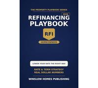 Refinancing Playbook 2026, The Property Playbook Series: Step by Step from Rate Math to Closing, with Cash Out Strategies, Loan Programs, and Real Numbers for 2026 Homeowners